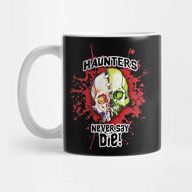 Haunters Never Say Die by ArtGuyDesigns